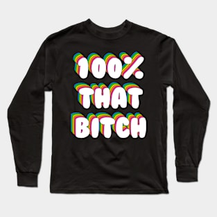 100% That Bitch Long Sleeve T-Shirt